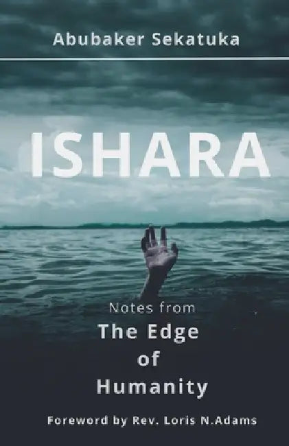 Ishara: Notes from The Edge of Humanity by Abubaker Sekatuka