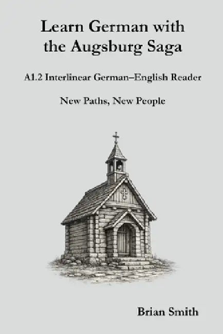 Learn German with the Augsburg Saga - A1.2 Interlinear German-English Reader by Brian Smith