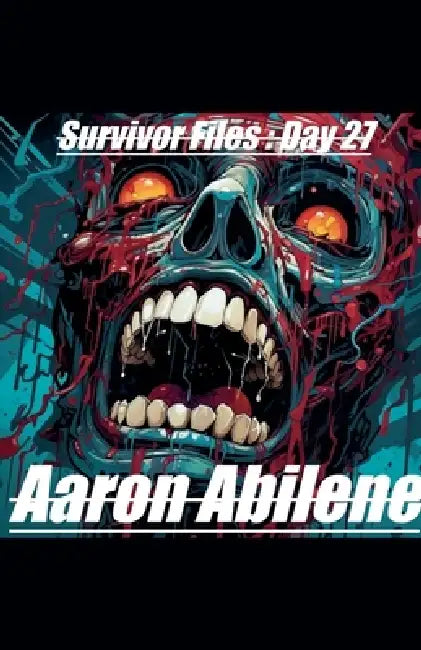 Survivor Files: Day 27 by Aaron Abilene