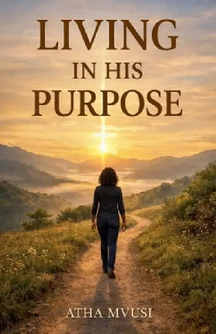 Living In His Purpose by Atha Mvusi