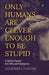 Only Humans Are Clever Enough to Be Stupid by Sandeep Chavan