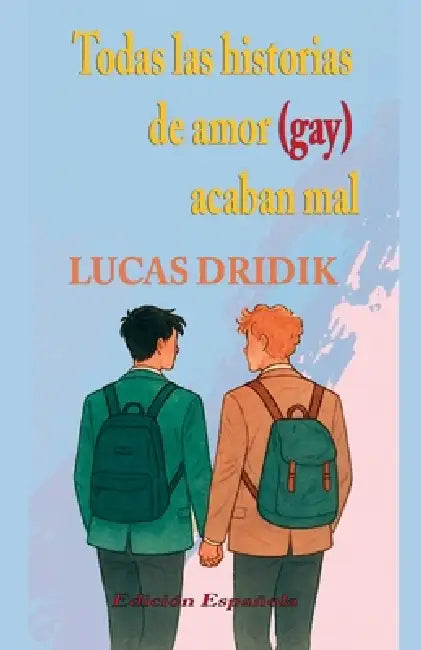 Todas las historias de amor (gay) acaban mal by Lucas Dridik