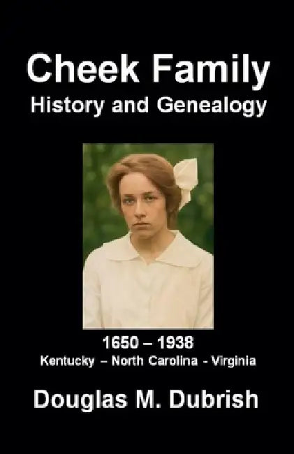 Cheek Family History and Genealogy by Douglas M. Dubrish
