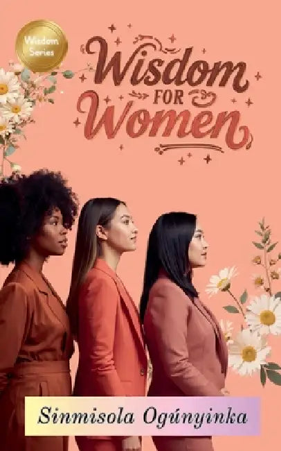 Wisdom For Women by Sinmisola Ogunyinka
