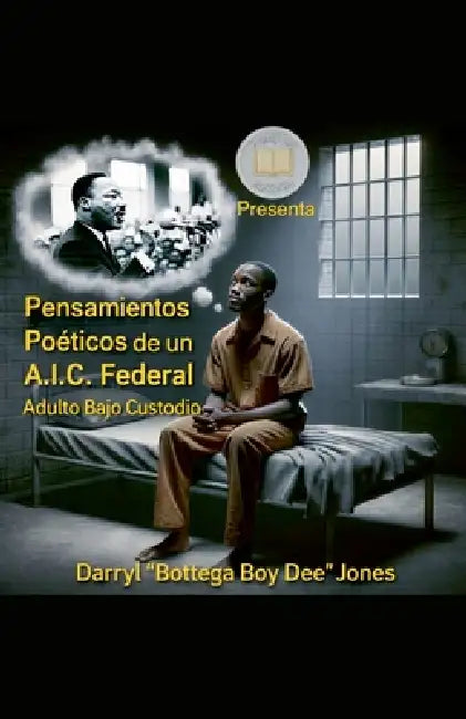 Pensamientos Poéticos de un A.I.C. Federal (Adulto Bajo Custodia) by Darrylbottega Boy Deejones