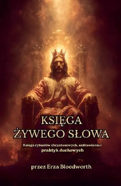 Księga Żywego Slowa: Księga Rytualów Chrystusowych, Uzdrawiania I Praktyk Duchowych by Erza Bloodworth