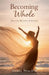 Becoming Whole - Healing Beyond Survival by Otsile Phalatsi