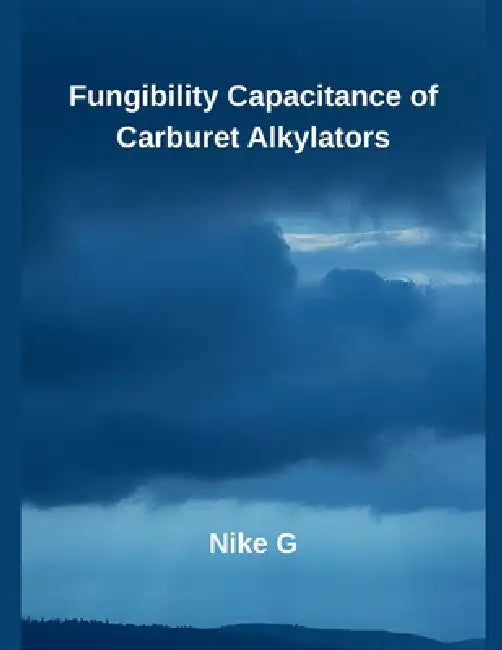 Fungibility Capacitance of Carburet Alkylators by Nike G