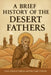 A Brief History of the Desert Fathers by John Lewis