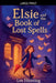 Elsie And The Book Of Lost Spells by Lee Hunting