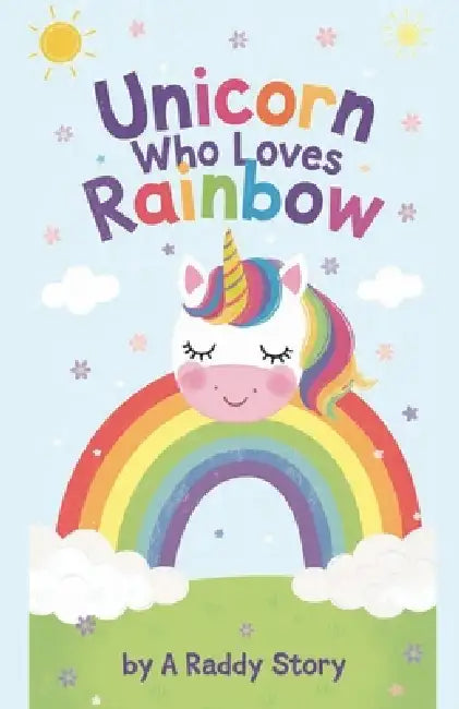 Unicorn Who Loves Rainbow by Tahira Kiran