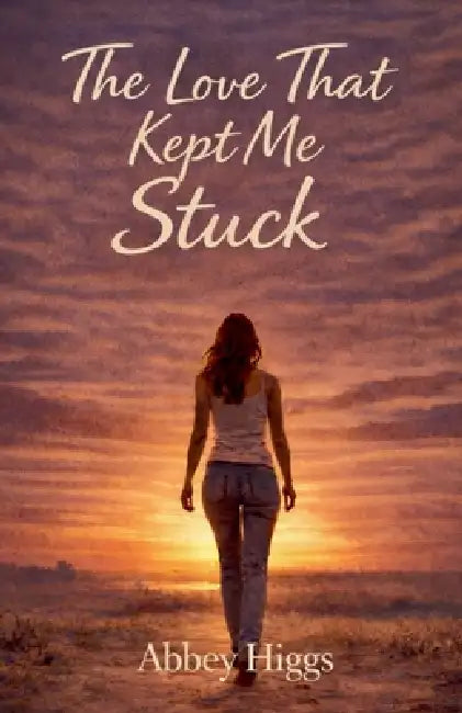 The Love That Kept Me Stuck by Abbey Higgs