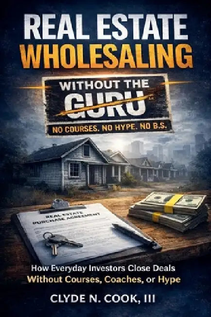 Real Estate Wholesaling Without the Guru by III Cook Clyde N.