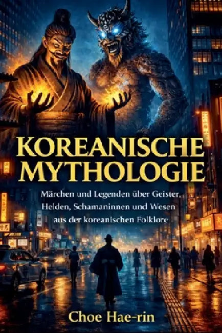Koreanische Mythologie (Illustriert): Märchen und Legenden über Geister, Helden, Schamaninnen und Wesen aus der koreanischen Folklore by Choi Hae-Rin
