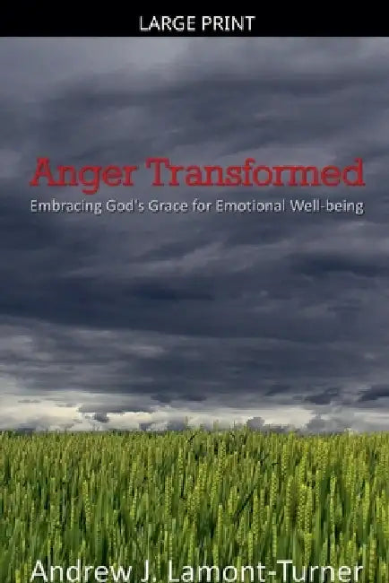Anger Transformed: Embracing God's Grace for Emotional Well-being by Andrew J. Lamont-Turner