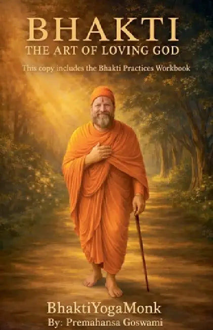 Bhakti: The Art of Loving God by Bhaktiyogamonk -. Monk Premahansa