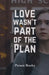 Love Wasn't Part of the Plan by Prosee Books