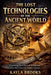 The Lost Technologies of the Ancient World by Kayla Brooks