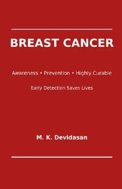 Breast Cancer: Early Detection Saves Lives by M. K. Devidasan