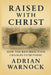 Raised With Christ: How the Resurrection Changes Everything by Adrian Warnock