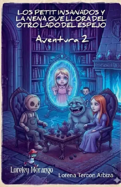 Los Petit Insanados y la Nena que Llora del otro Lado del Espejo - Aventura 2 by Lorena Tercon Arbiza