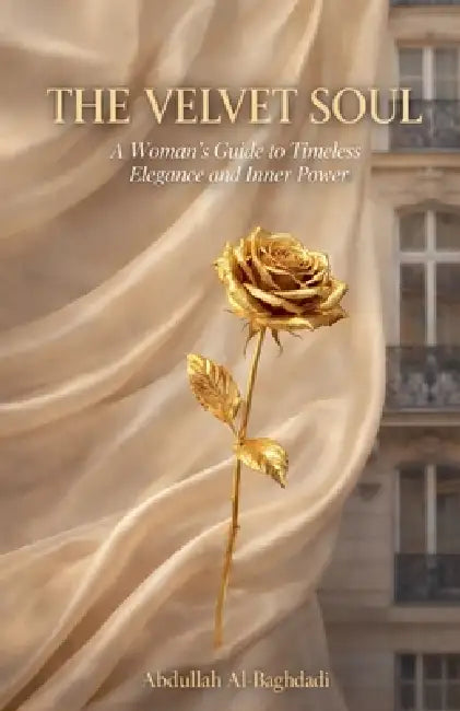 The Velvet Soul: A Woman's Guide to Timeless Elegance and Inner Power by Abdullah Al-Baghdadi