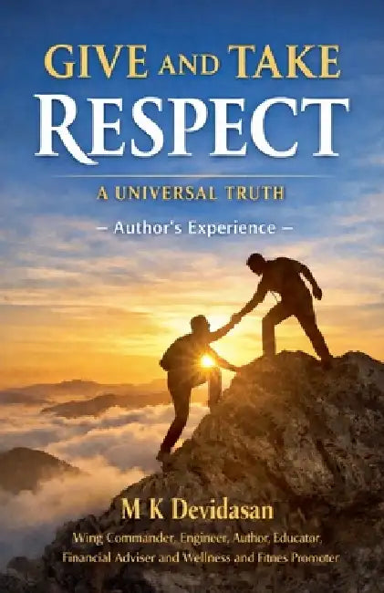 Give and Take Respect: A Universal Truth by M. K. Devidasan