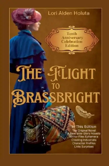 The Flight to Brassbright: Tenth Anniversary Celebration Edition by Lori Alden Holuta