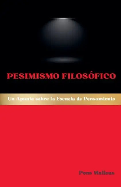 Pesimismo Filosófico: Un Apunte sobre la Escuela de Pensamiento by Pons Malleus