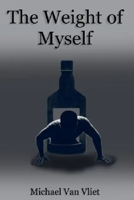 The Weight of Myself by Michael Van Vliet