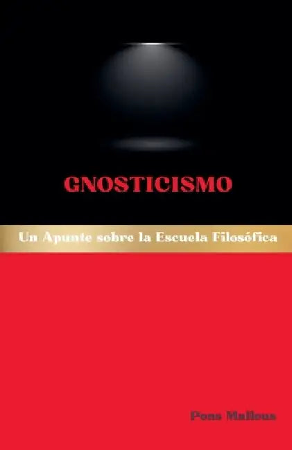 Gnosticismo: Un Apunte sobre la Escuela Filosófica by Pons Malleus