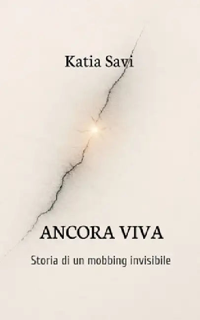 ANCORA VIVA Storia di un mobbing invisibile by Katia Savi