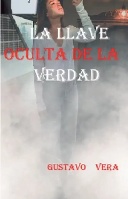 La Llave Oculta de la Verdad by Gustavo Vera del Rosario