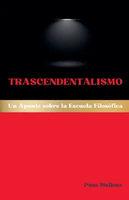 Trascendentalismo: Un Apunte Sobre La Escuela Filosófica by Pons Malleus