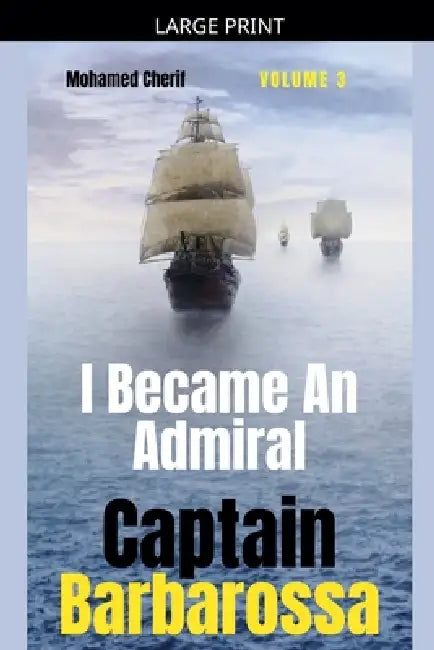 Captain Barbarossa: I Became An Admiral Over Ottoman Empire Fleet by Mohamed Cherif