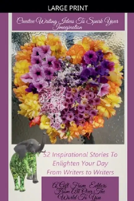 Creative Writing Ideas To Spark Your Imagination by Gabriella Kőrösi, Preeti Singh, Lorena Avila Jaimes