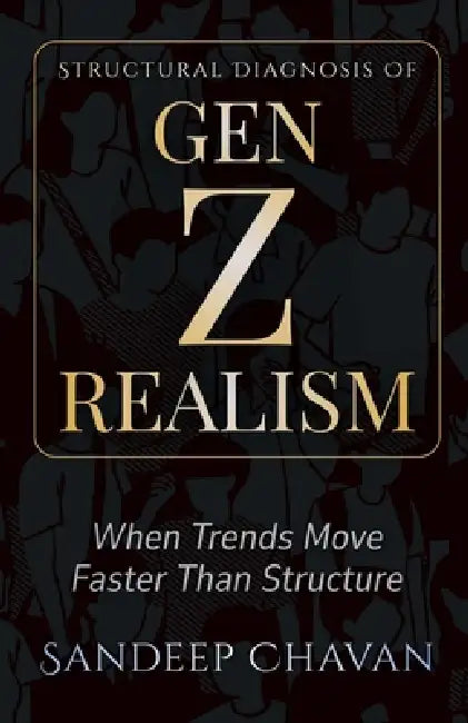 Structural Diagnosis of Gen Z Realism by Sandeep Chavan