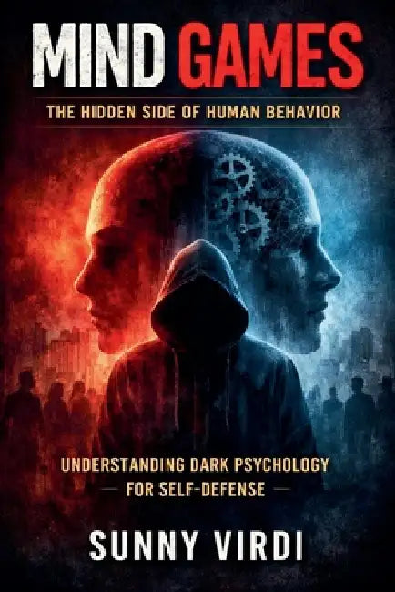 Mind games: The hidden side of human behavior by Sunny Virdi