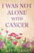 I Was Not Alone with Cancer by Casey Dawes