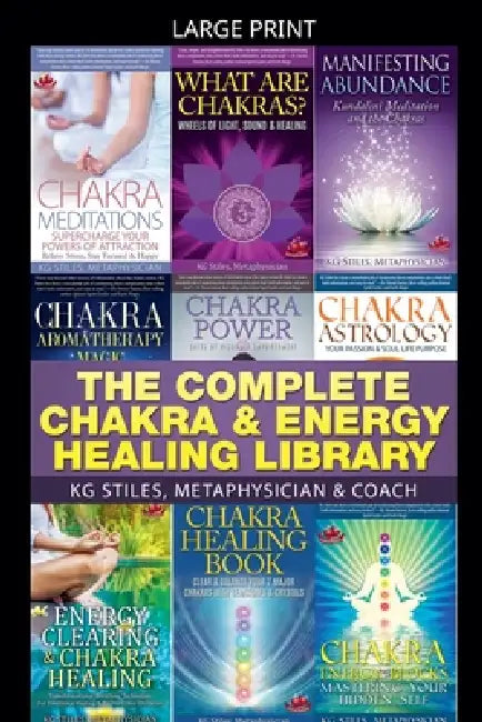 The Complete Chakra & Energy Healing Library by Kg Stiles