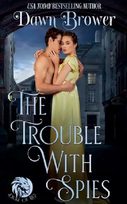 The Trouble With Spies: A Lady Be Daring Novella by Dawn Brower