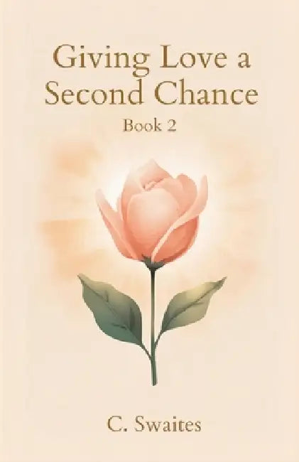 Giving Love a Second Chance by C. Swaites