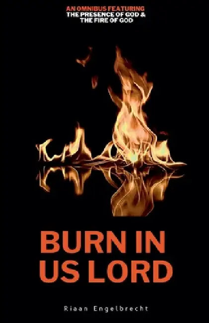 Burn in Us Lord by Riaan Engelbrecht