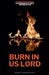 Burn in Us Lord by Riaan Engelbrecht