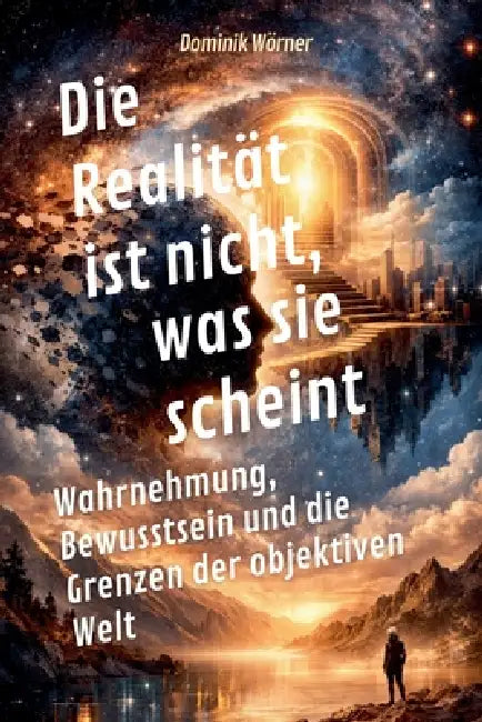 Die Realität ist nicht, was sie scheint by Dominik Wörner