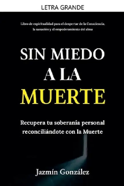 Sin miedo a la Muerte: Recupera tu soberanía personal reconciliándote con la Muerte. by Jazmin Gonzalez