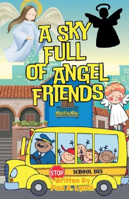 A Sky Full of Angel Friends by Paul A. Lynch