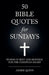 50 Bible Quotes for Sundays by Asher Quinn