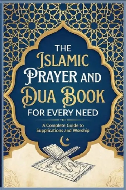 The Islamic Prayer And Dua Book For Every Need A Complete Guide to Supplications and Worship by Hafa Editions