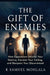 The Gift of Enemies: How Opposition Unlocks Your Destiny, Elevates Your Calling and Sharpens Your Discernment by K. Samuel Mohlala